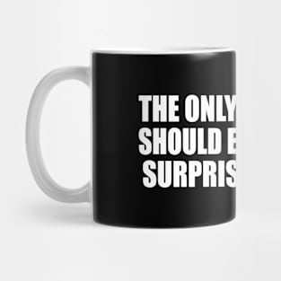 The only time a man should ever lie is to surprise someone Mug